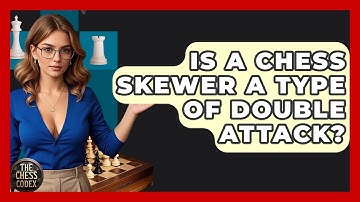 Is A Chess Skewer A Type Of Double Attack? - The Chess Codex