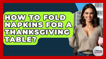 How To Fold Napkins For A Thanksgiving Table? - Ultimate Life Hacks
