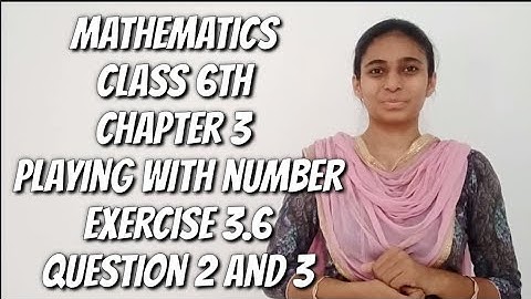 Mathematics class 6th chapter 3 playing with number exercise 3.6 question 2 and 3