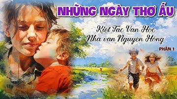 Tập 1: [Kiệt Tác Văn Học] Những Ngày Thơ Ấu | Nhà Văn Nguyên Hồng | Chiến Hữu Audio