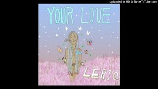 LeriQ – Your Love (Music Mp3  Audio Song Download)