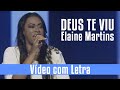 Elaine Martins - Deus te viu - Vídeo Letra