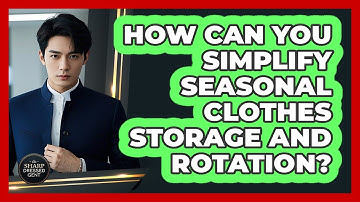How Can You Simplify Seasonal Clothes Storage And Rotation? - The Sharp Dressed Gent