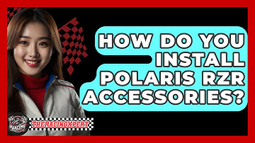 How Do You Install Polaris RZR Accessories? - The Racing Xpert