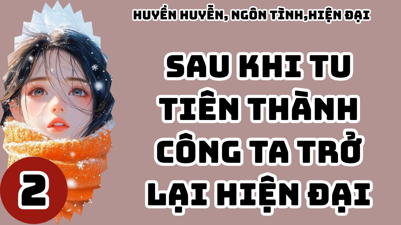 2 Sau khi tu tiên thành công ta trở lại hiện đại,Huyền Huyễn, ngôn tình,hiện đại