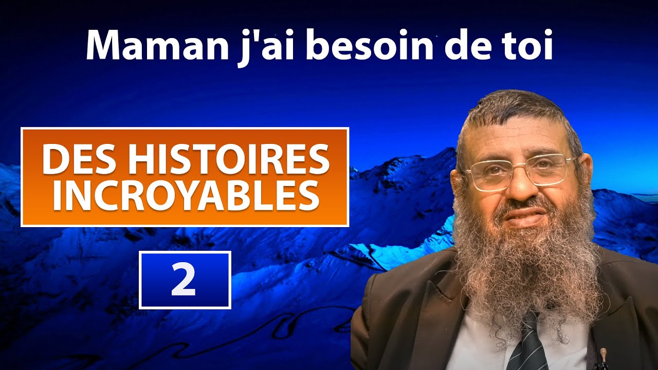 DES HISTOIRES INCROYABLES 2 - Maman j'ai besoin de toi - Rav Itshak Attali