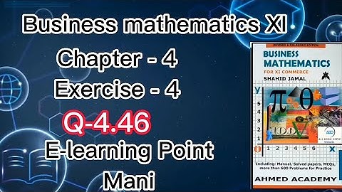 Business mathematics XI Chapter-4 Q-4.46 Solved Questions Sindh board E-learning Point Mani