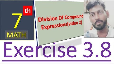 Class 7 Exercise 3.8 (video 2)  Division of Compound Expressions Chapter 3 ALGEBRA  by mubeen ahmed
