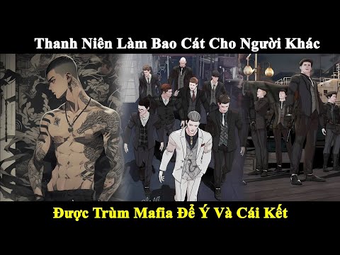 Thanh Niên Làm Bao Cát Cho Người Khác Được Trùm Mafia Để Ý Và Cái Kết | Review Truyện