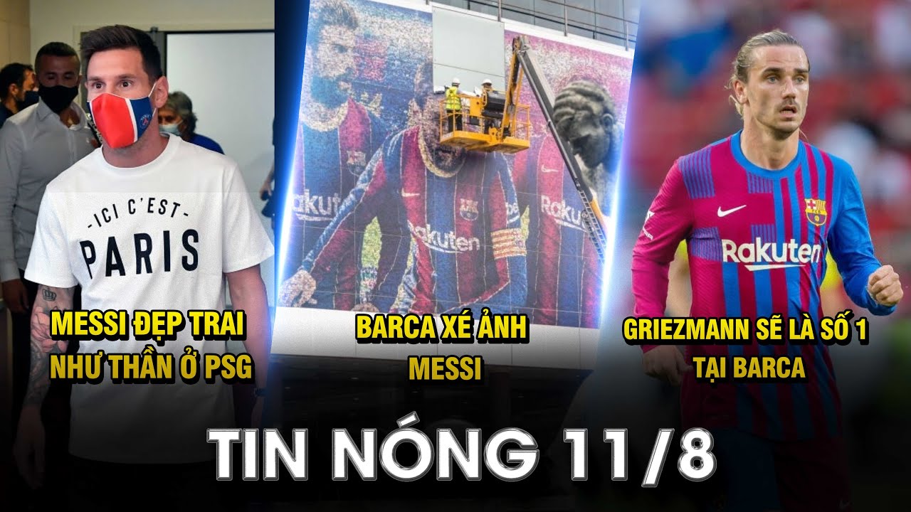 TIN NÓNG BÓNG ĐÁ 11/8 |Messi đẹp trai như thần ở PSG- Barca xé ảnh Messi– Griezmann sẽ là số 1 Barca