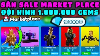 Săn Sale Market Place Với 1.000.000 Gems Gặp Đội Hình Trùm Cuối Trong Game Toilet Tower Defense