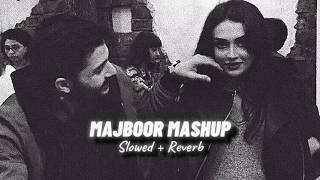Majboor Mashup (Slowed + Reverb) - Zoha Waseem x Sheheryar Rehan | Love Mashup