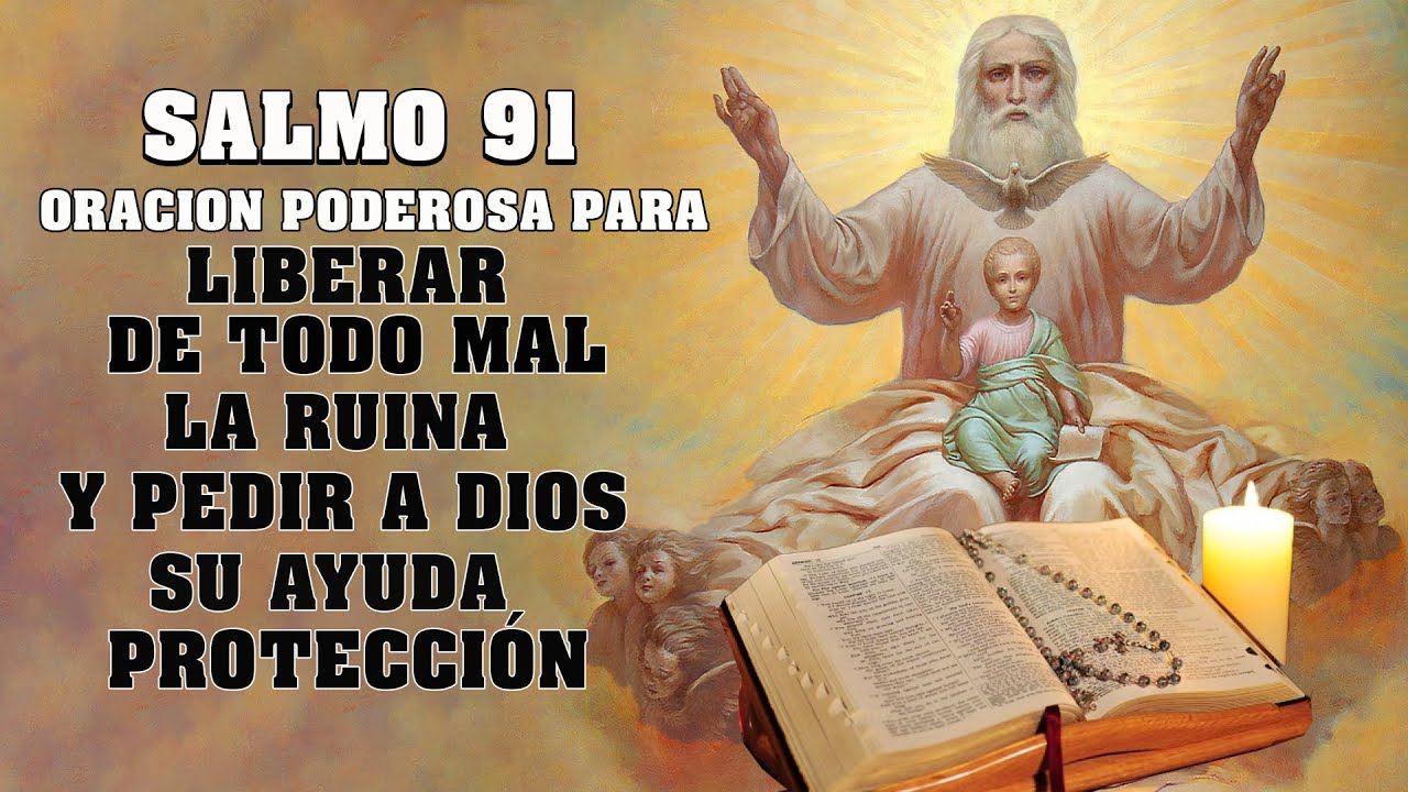 SALMO 91 ORACION PODEROSA PARA LIBERAR DE TODO MAL, LA RUINA Y PEDIR A ...