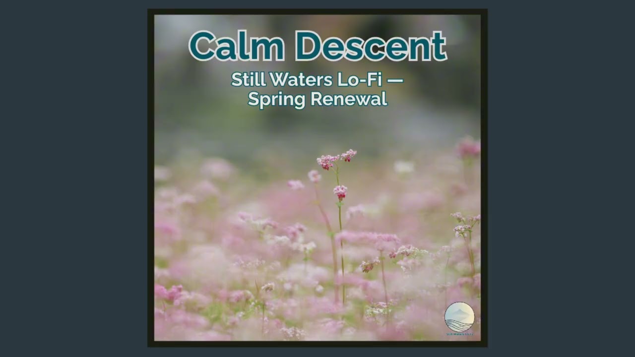 Calm Descent — Still Waters Lo-Fi — Spring Renewal