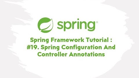 Spring Framework Tutorial : #19. Spring Configuration And Controller Annotations