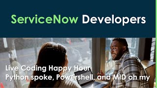 Triggering Python using Powershell and a MID Server - Live Coding Happy Hour 2022/07/29