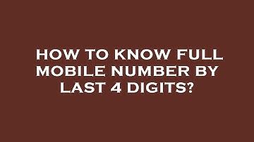 How to know full mobile number by last 4 digits?