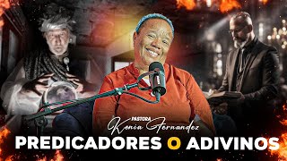 PREDICADORES O ADIVINOS   PASTORA KENIA FERNANDEZ