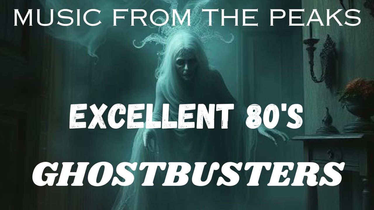 MUSIC FROM THE PEAKS...EXCELLENT 80's...Ghostbusters.