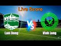 Lam Dong vs Vinh Long Live Score - Vietnam National Second Class League