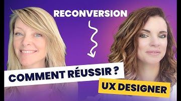 UX designer - Comment réussir sa reconversion ? Comment lancer son entreprise ?
