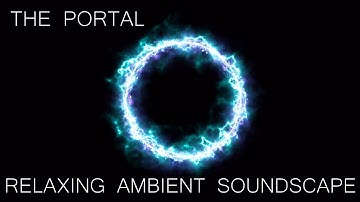 Relaxing Ambient Soundscape - The Portal - Pulsating/Deep Bass Tones - Cosmic Noise/Ambience/Beeps