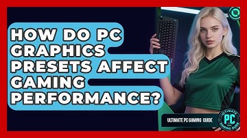 How Do PC Graphics Presets Affect Gaming Performance? - Ultimate PC Gaming Guide