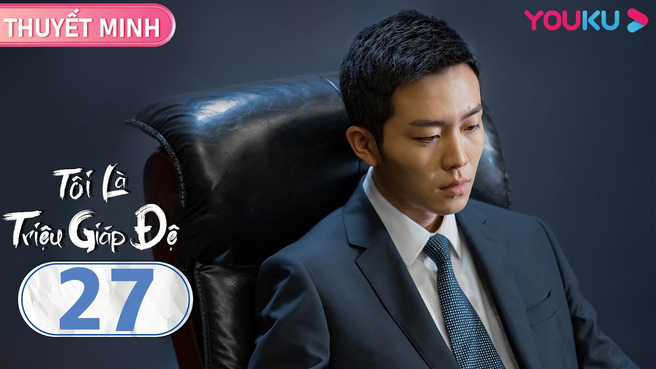 [THUYẾT MINH] Tôi Là Triệu Giáp Đệ | EP27 | Phim Tâm Lý | Hạ Bằng/Dương Hạnh/Diêu Trác Quân | YOUKU