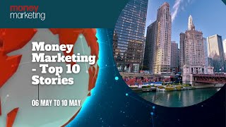 Money Marketing Weekly Wrap Up – 06 May to 10 May