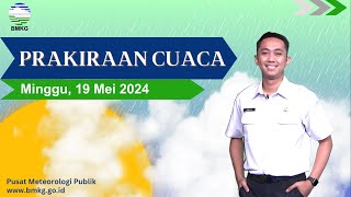 Prakiraan Cuaca Esok Hari, Minggu, 19 Mei 2024