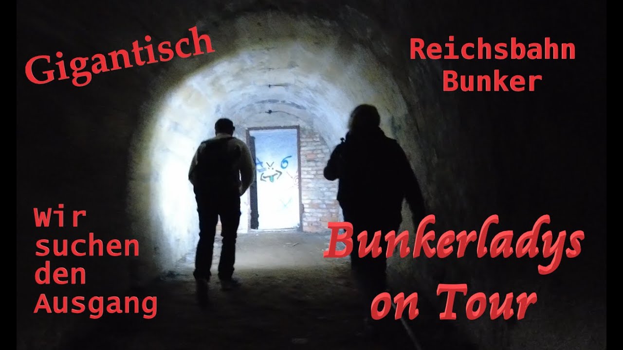 Bunkerladys in Not - riesiger Bahnbunker zeigt uns unsere Grenzen