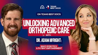 Unlocking Advanced Orthopedic Care with Dr. Adam Wright: Mako Robotics & Patient Empowerment