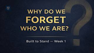 Why Do We Forget Who We Are? | Built to Stand Week 1