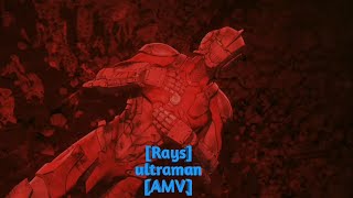 rays - ultraman final season [AMV]