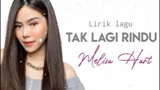 Tak lagi rindu - Melisa Hart (Lirik lagu)