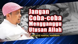 Jangan Coba coba Mengganggu Utusan Allah | Ustadz Haikal Hassan