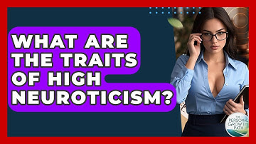 What Are The Traits Of High Neuroticism? - The Personal Growth Path