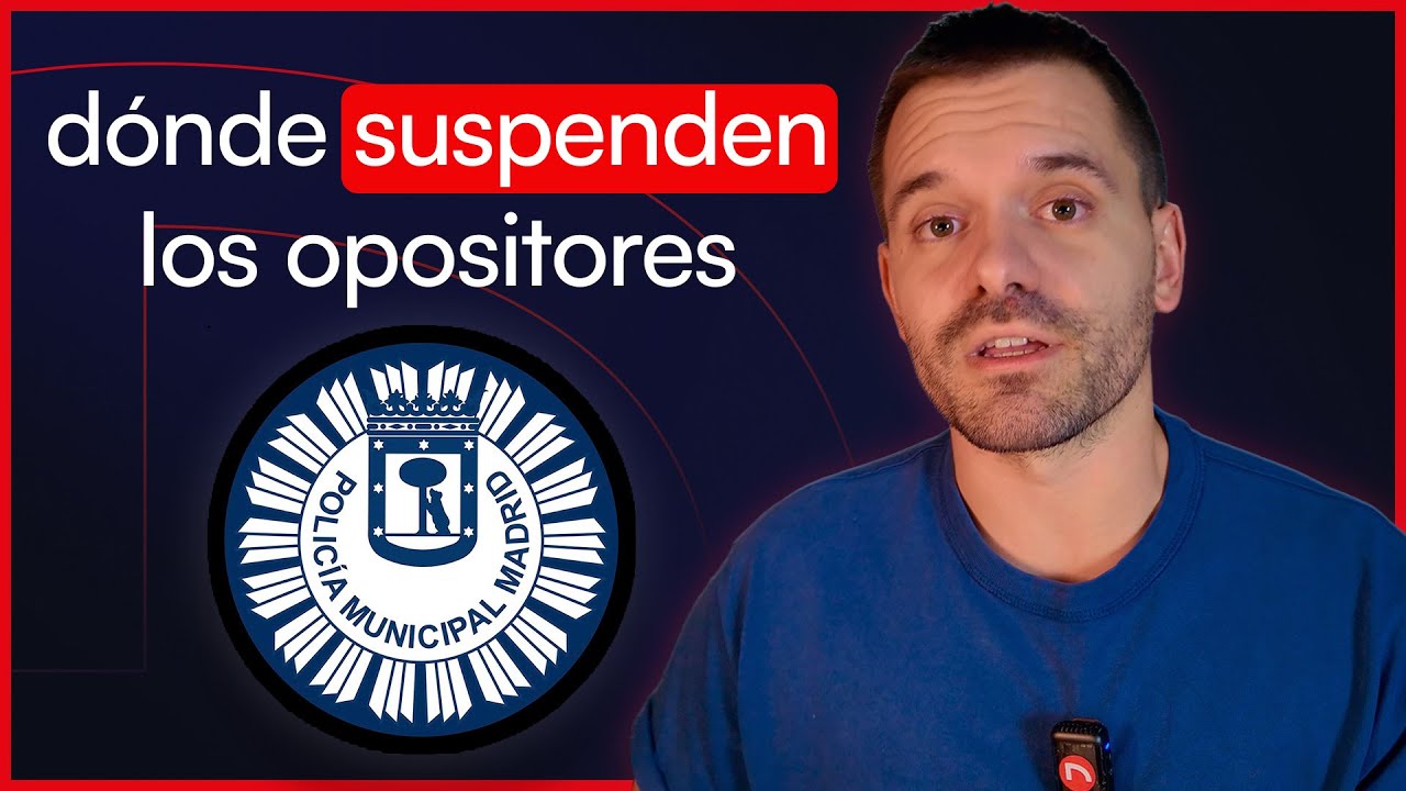 Policía Municipal de Madrid, ¿dónde suspenden los opositores?