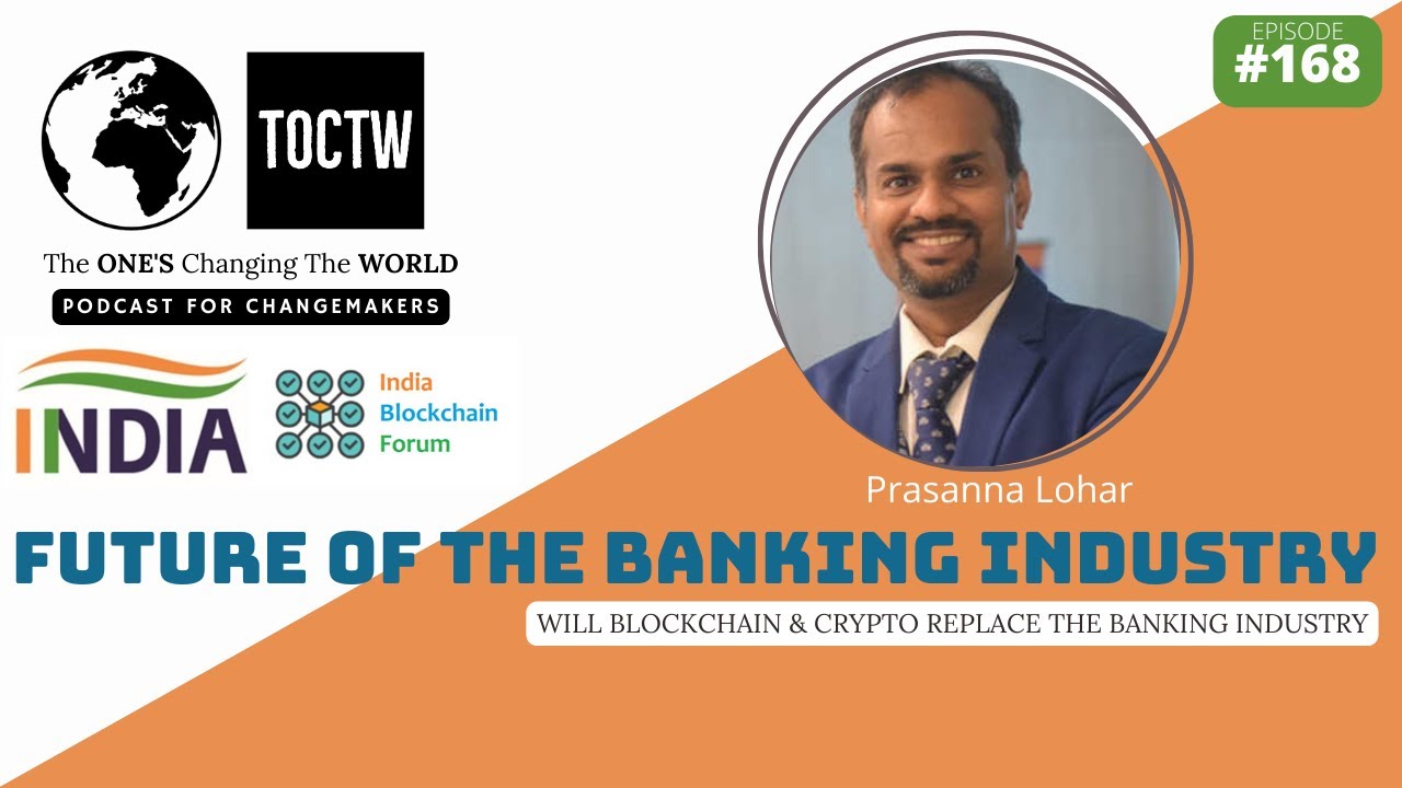 BLOCKCHAIN & CRYPTO REPLACE THE BANKING INDUSTRY? - PRASANNA LOHAR- INDIA  BLOCKCHAIN FORUM