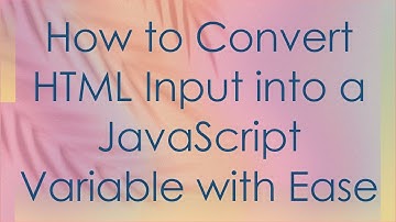 How to Convert HTML Input into a JavaScript Variable with Ease