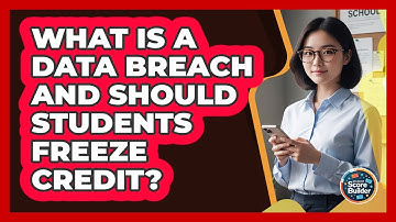 What Is A Data Breach And Should Students Freeze Credit? - Student Score Builder