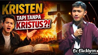 EV. ELIA MYRON: MENGAKU KRISTEN, TAPI MENGESAMPINGKAN KRISTUS — INI BAHAYA BESARNYA!