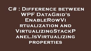 C# : Difference between WPF DataGrid's EnableRowVirtualization and VirtualizingStackPanel.IsVirtuali