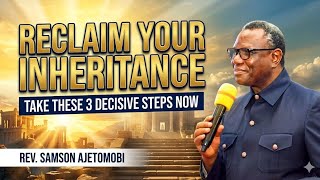  3 Things You MUST Do to Recover Your Inheritance | Rev. Samson Ajetomobi