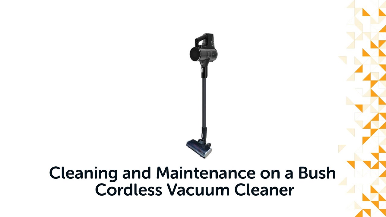 Cleaning and Maintenance on a Bush Cordless Vacuum Cleaner