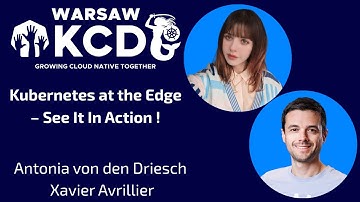 Antonia von den Driesch & Xavier Avrillier - K8s at the Edge – See It In Action! | KCD Warsaw 2025