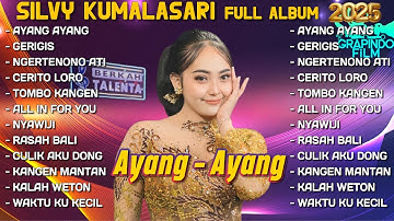 AYANG AYANG - SILVY KUMALASARI FULL ALBUM TERBARU 2025 GERIGIS NGERTENONO ATI NYAWIJI BERKAH TALENTA