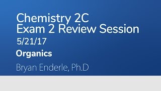 2C Exam 2 Review S17 - Organics