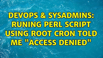 DevOps & SysAdmins: Runing perl Script using root cron told me "access denied" (2 Solutions!!)
