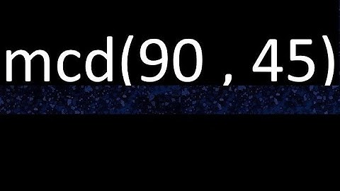 mcd 90 y 45 , maximo comun divisor , mcd(90 , 45) como se halla , ejemplos
